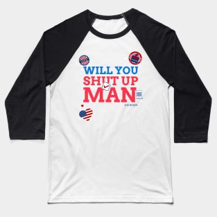 WILL YOU SHUT UP MAN Baseball T-Shirt